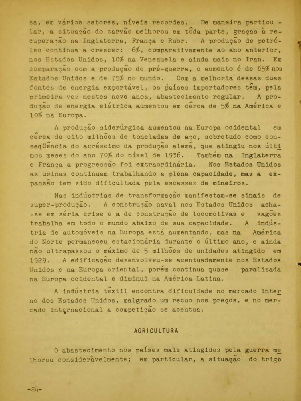 sa, em vários setores, níveis recordes. De maneira particu - lar, a situ8.'1ão do carvão melhorou em tôda parte. graças à re _ cupera~ão na Inglaterra. França e Ruhr. A produção de petró.