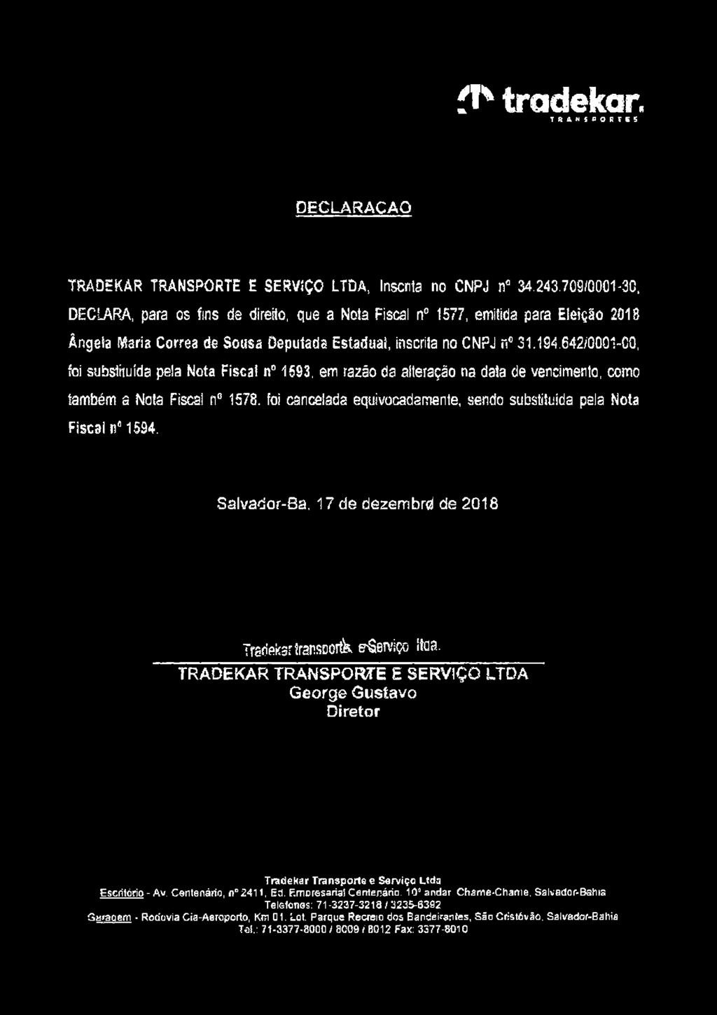 31194.642/0001-00, foi substituída pela Nota Fisca! n 1593, em razão da alteração na data de vencimento, como também a Nota Fiscal n 1578.