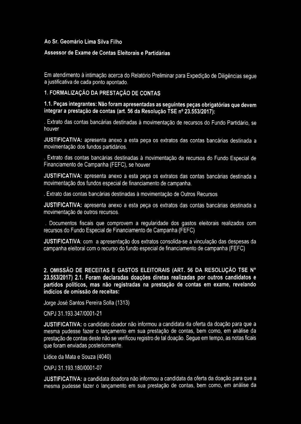 ponto apontado. 1. FORMALIZAÇÃO DA PRESTAÇÃO DE CONTAS 1.1. Peças integrantes: Não foram apresentadas as seguintes peças obrigatórias que devem integrar a prestação de contas (art.