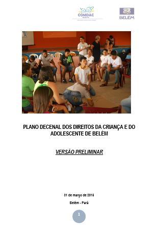 O PLANO APRESENTADO E ANALISADO VISÃO GERAL DO PLANO ENVIADO O Plano Municipal Para Infância e Adolescência do Município de Belém /PA, foi recebido no ano de 2015, durante a 5ª Edição do PPAC.