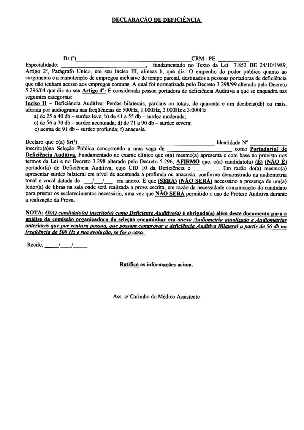DECLARACÃO DE DEFICIÊNCIA Dr.(8) CRM - PE: Especialidade:, fundamentado no Texto da Lei 7.