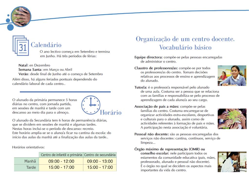 Equipa diretiva: composta pelas pessoas responsáveis pela gestão do centro (Diretor, Chefe de Estudos e Secretário). Associação de Mães e Pais (AMPA): composta pelas famílias do centro educacional.