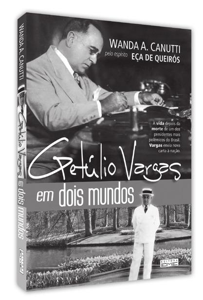 Uma notável contribuição para o espiritismo brasileiro, no dizer do escritor Ariovaldo Cavarzan Getúlio Vargas em dois mundos Wanda A.