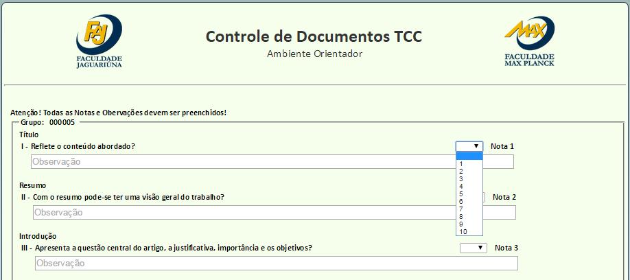 Atribuição de nota por item 7) A nota final do grupo será a média dos valores atribuídos nos critérios listados, e só aparecerá após a confirmação da