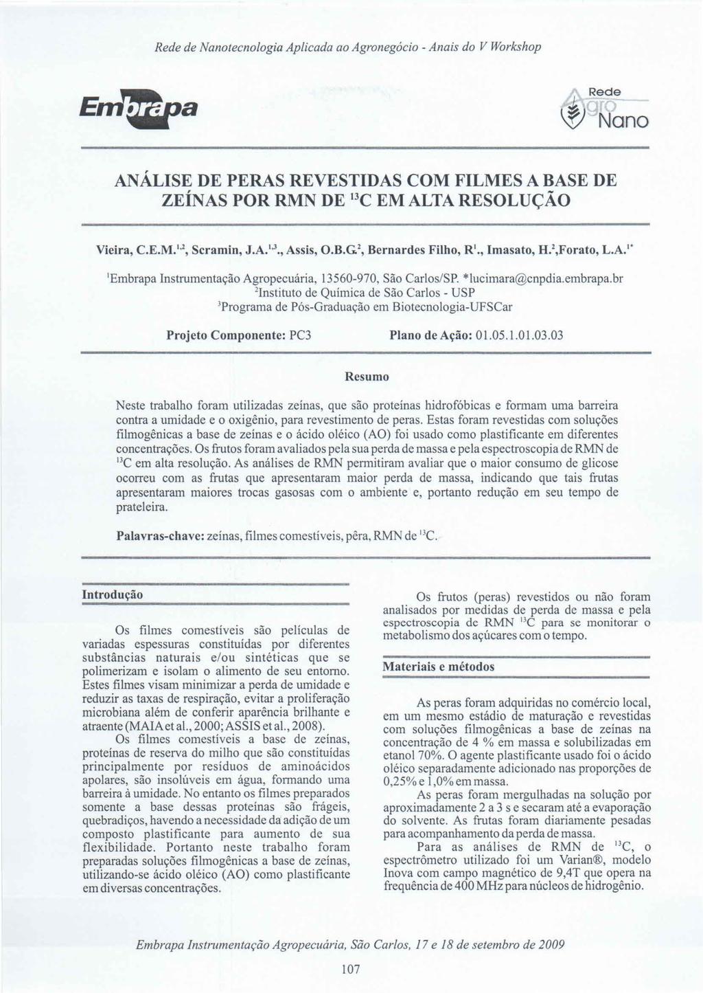 ANÁLISE DE PERAS REVESTIDAS COM FILMES A BASE DE ZEÍNAS POR RMN DE \3CEM ALTA RESOLUÇÃO Vieira, C.E.M.I.Z, Scramin, J.AY., Assis, O.B.GZ, Bernardes Filho, RI., Imasato, H.Z,Forato, L.A. I ' 'Ernbrapa Instrumentação Agropecuária, 13560-970, São Carlos/SP.