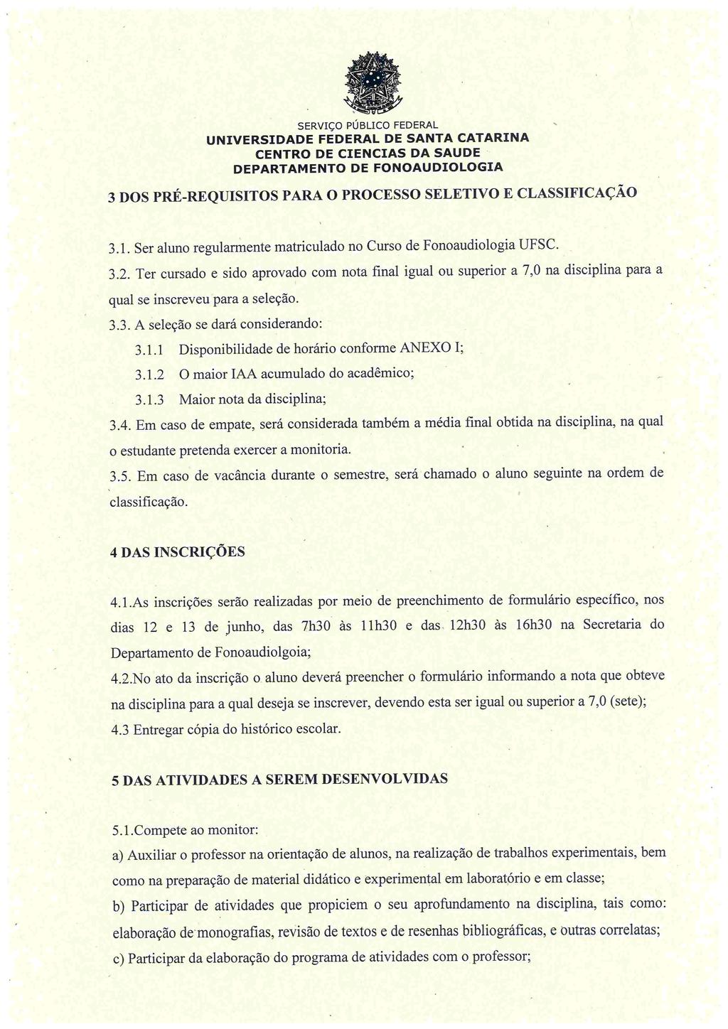 # SERVIÇO PÚBLICO FEDERAL 3 DOS PKÉ-KEQuiSiTOS PARA O PROCESSO SELETIVO E.CLASSIFICAÇÃO 3.1. Ser aluno regularmente matriculado no Curso de Fonoaudiologia UFSC. 3.2.