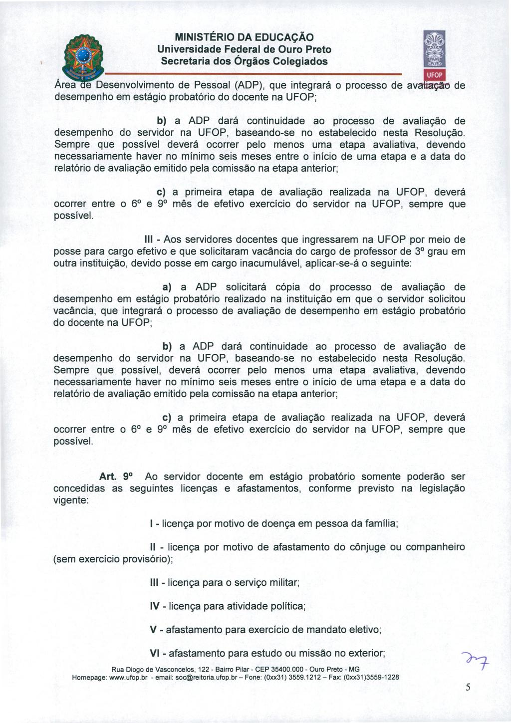 Área OeDesenvolvimento de Pessoal (ADP), que integrará o processo de avaliação de desempenho em estágio probatório do docente na UFOP; b) a ADP dará continuidade ao processo de avaliação de