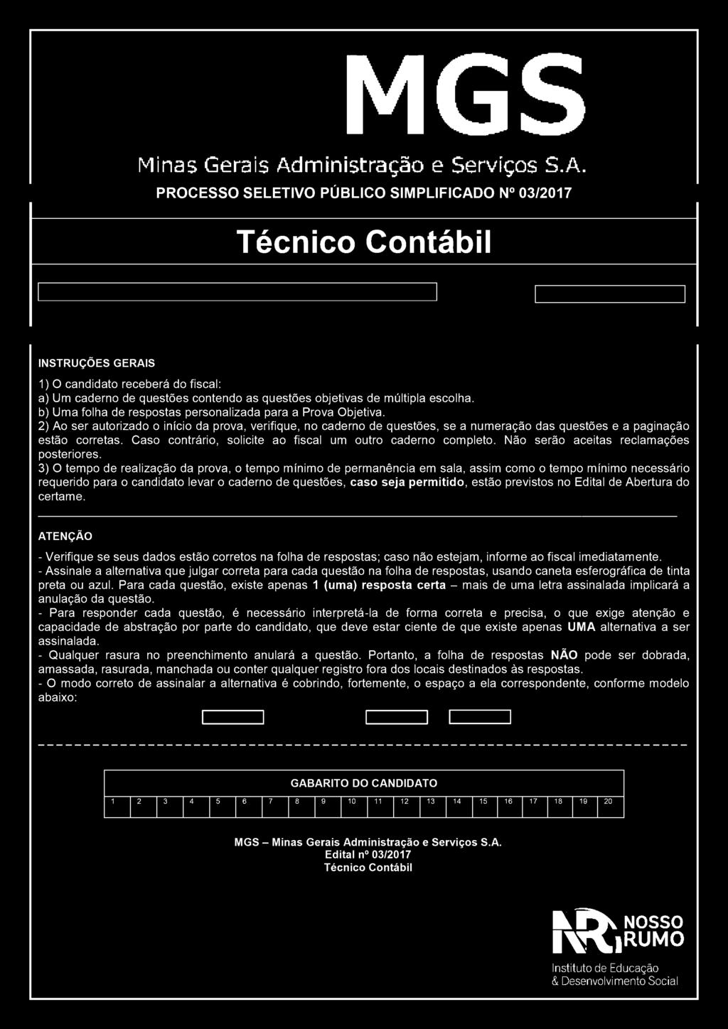 b) Uma folha de respostas personalizada para a Prova Objetiva. 2) Ao ser autorizado o início da prova, verifique, no caderno de questões, se a numeração das questões e a paginação estão corretas.