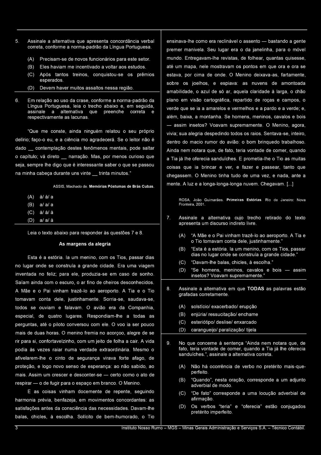 Em relação ao uso da crase, conforme a norma-padrão da Língua Portuguesa, leia o trecho abaixo e, em seguida, assinale a alternativa que preenche correta e respectivamente as lacunas.