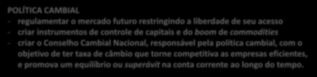 Ambiente favorável aos investimento Papel do Governo POLÍTICA CAMBIAL - regulamentar o mercado futuro restringindo a liberdade de seu acesso - criar instrumentos de controle de capitais e do boom de