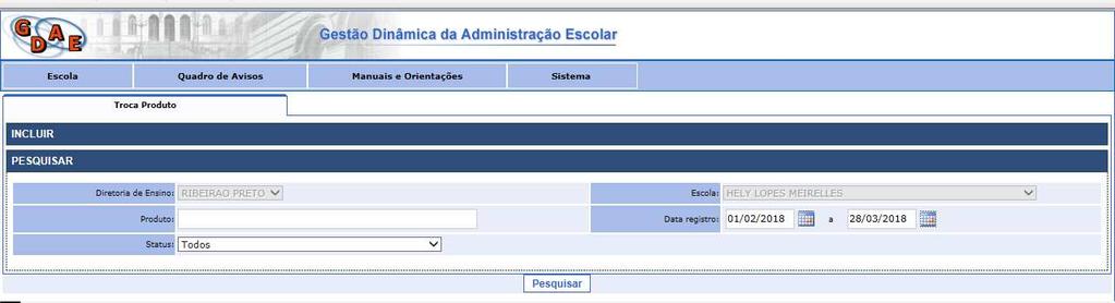 Passo 2: Na barra PESQUISAR preencha o período da data de registro* da troca e clique no botão pesquisar *Informar o período em que a escola cadastrou o produto em Troca no SAESPII.