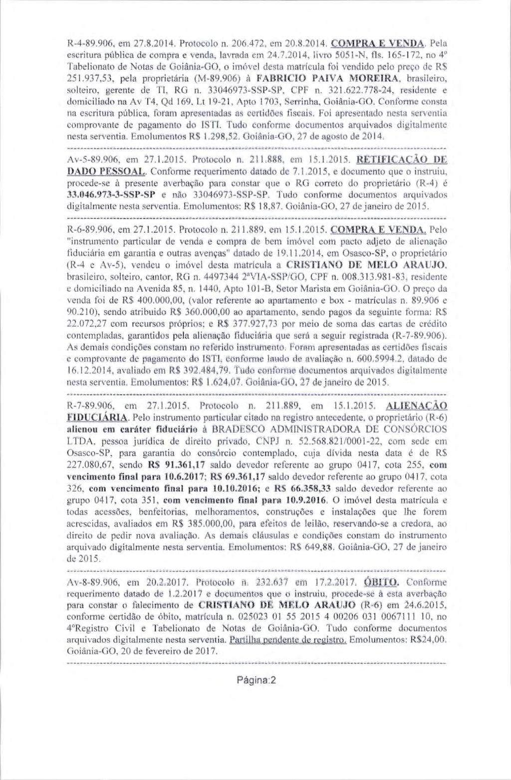 R-4-89.906, em 27.8.2014. Protocolo n. 206.472, em 20.8.2014. COMPRA E VENDA. Pela escritura pública de compra e venda, lavrada em 24.7.2014, livro 5051-N, fls.