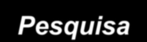 Pesquisa Aumento de projetos de pesquisa Consolidação das bases de pesquisa (grupos de pesquisa) com a participação de