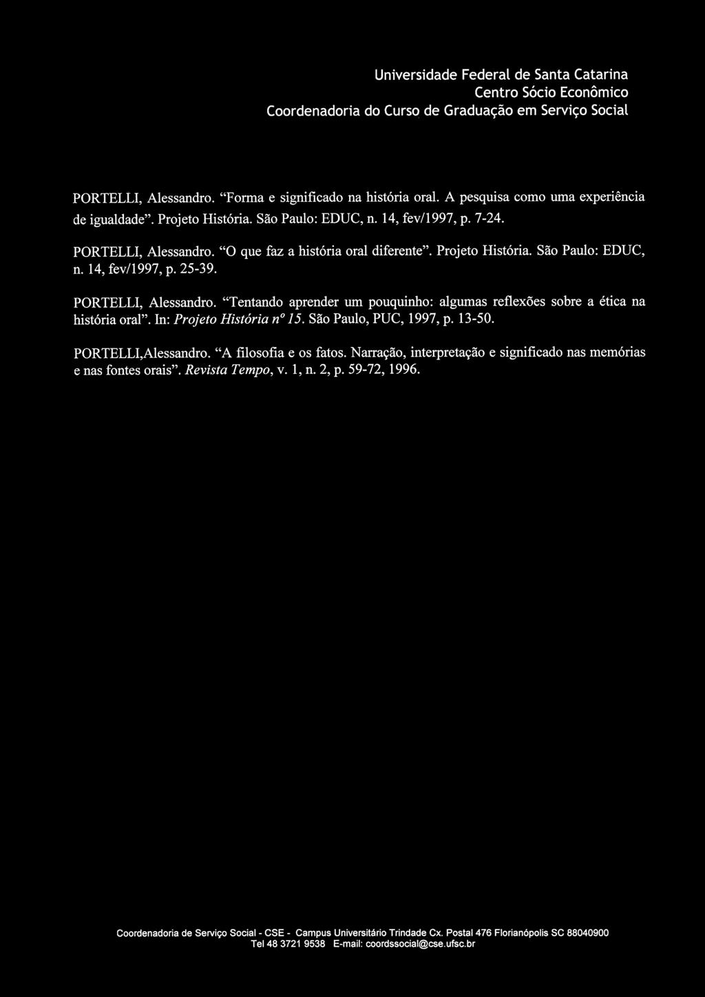 Centro Sócio Económico PORTELLI, Alessandro. "Forma e significado na história oral. A pesquisa como uma experiência de igualdade". Prometo História. São Paulo: EDUC, n. 14, fev/1997, p. 7-24.
