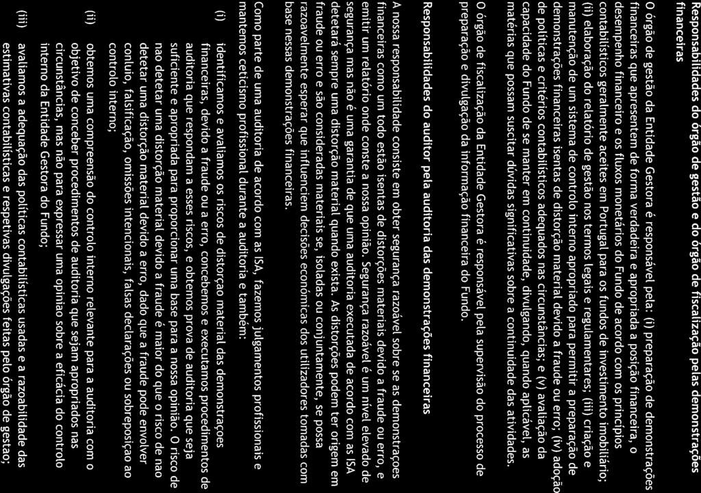 Responsabilidades do árgão de gestão e do órgão de fiscalização pelas demonstrações financeiras O órgão de gestão da Entidade Gestora é responsável pela: (i) preparação de demonstrações financeiras