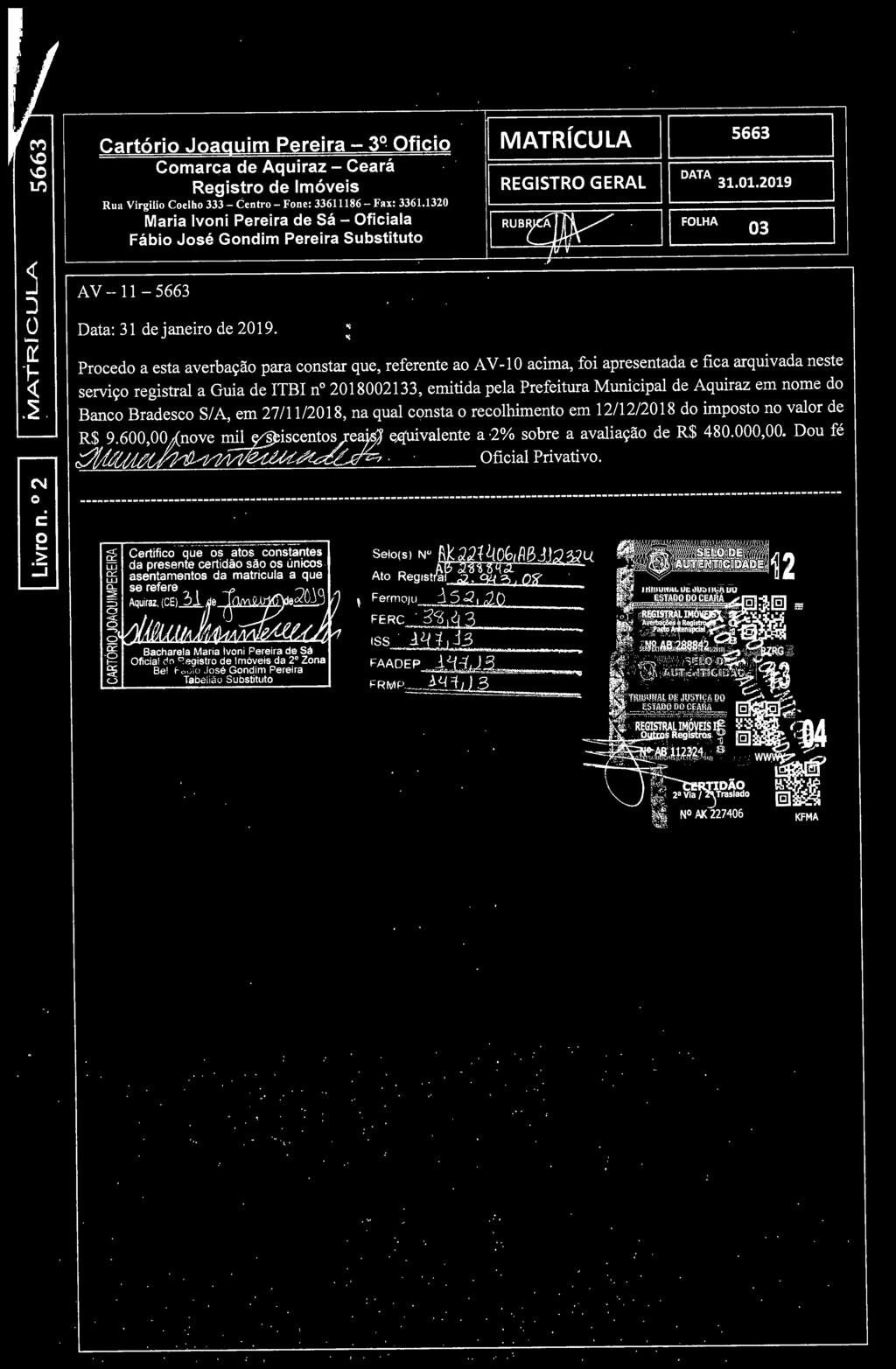 li RUBC~ v li FOLHA Prced a esta averbaçã para cnstar que, referente a A V -1 O acima, fi apresentada e fica arquivada neste serviç registra!