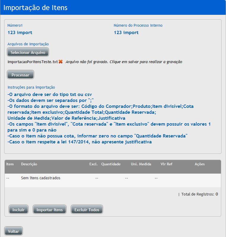Se o arquivo for Excel desconsidere o ponto e vírgula (;) e salve como csv ; Na tela de Cadastro do processo, clique em Importar Itens ou então clique em Incluir e