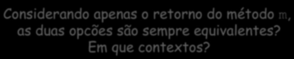 Revisão/Otimização de Código... double m(conta c) { c.creditar(10); c.debitar(10); return c.getsaldo();.