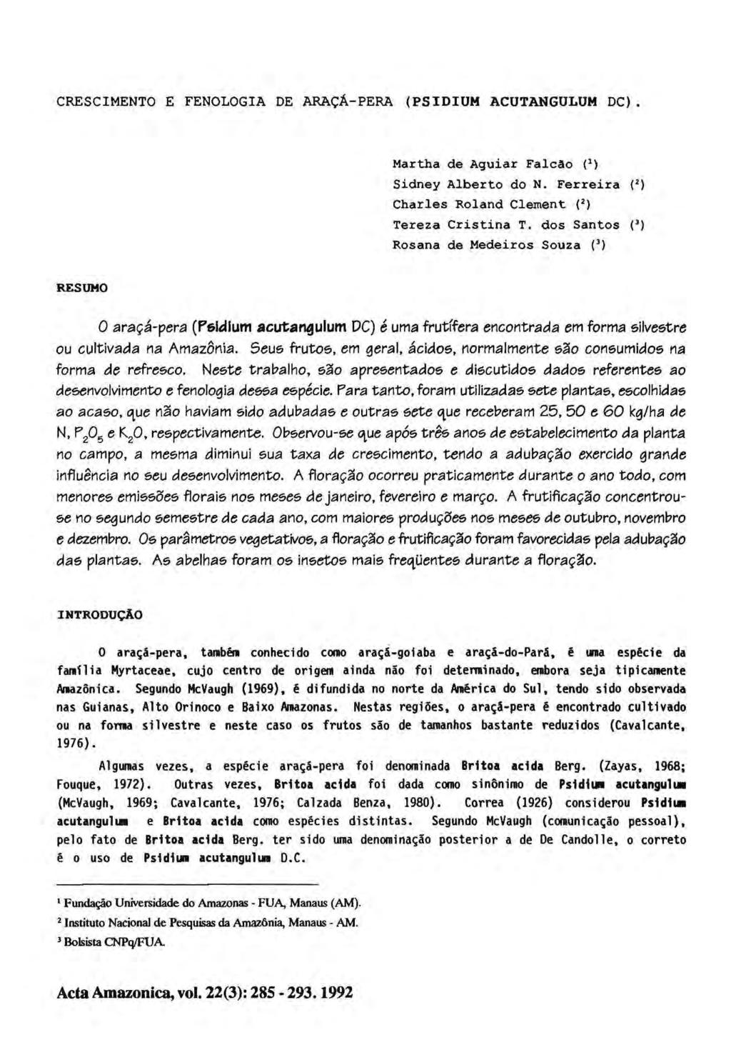 CRESCIMENTO E FENOLOGIA DE ARAÇÁ-PERA (PSIDIUM ACUTANGULUM DC). Martha de Aguiar Falcão ( 1 ) Sidney Alberto do Ν. Ferreira ( 2 ) Charles Roland Clement ( 2 ) Tereza Cristina Τ.