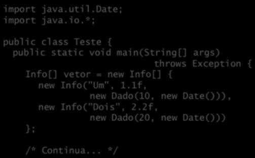 *; public class Teste { public static void main(string[] args) throws Exception { Info[] vetor = new Info[] { new Info("Um", 1.1f, new Dado(10, new Date())), new Info("Dois", 2.