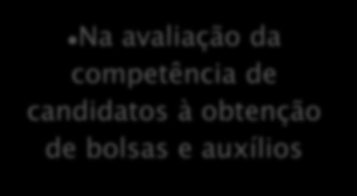 Na avaliação da competência de candidatos à obtenção de bolsas e