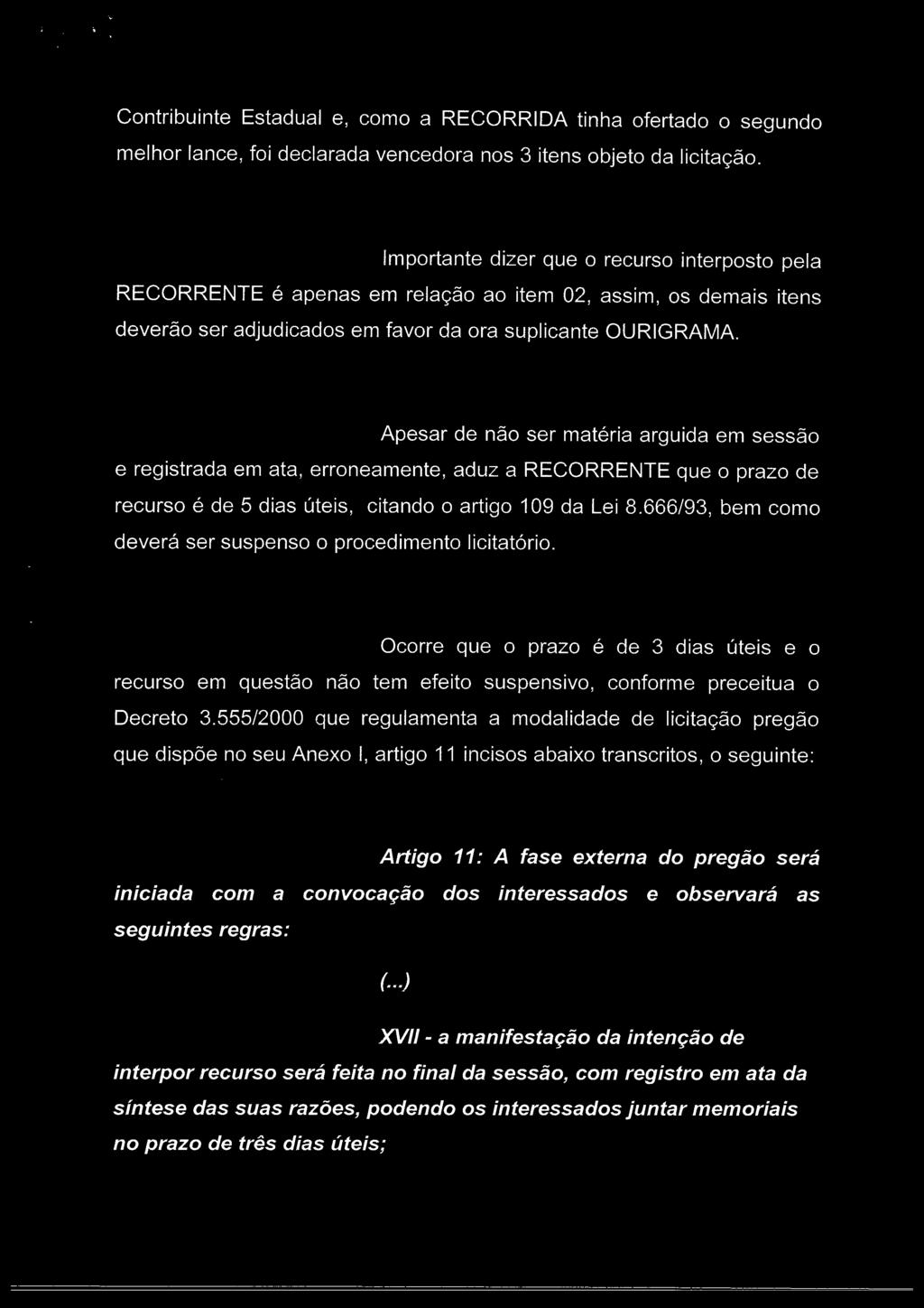 Contribuinte Estadual e, como a RECORRIDA tinha ofertado o segundo melhor lance, foi declarada vencedora nos 3 itens objeto da licitação.