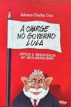135 Sobre as charges no governo Lula e o confronto com o neoliberalismo Resenha Publicitário pela Universidade Federal do Rio Grande do Norte.