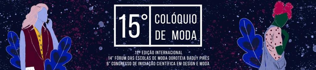 Edital 03/2019 SUBMISSÃO DE TRABALHOS A ABEPEM, em conjunto com o Comitê Organizador e os Comitês Científicos, convida todos à participação e submissão de trabalhos científicos no 15 Colóquio de Moda
