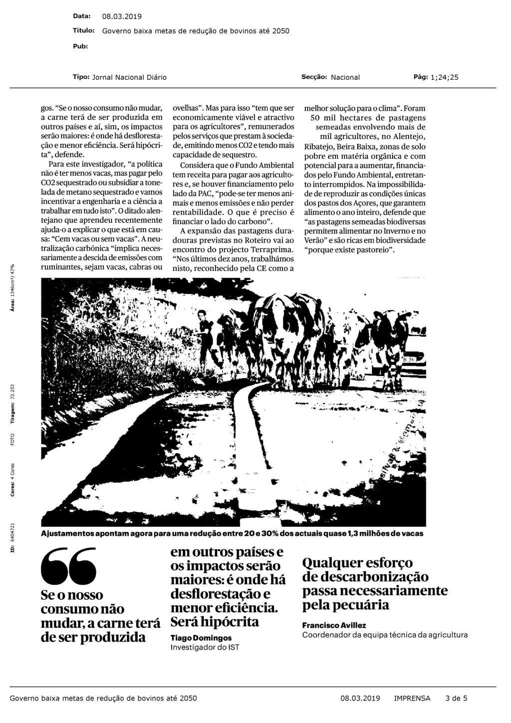 gos. "Se o nosso consumo não mudar, a carne terá de ser produzida em outros países e aí, sim, os impactos serão maiores: é onde há desflorestação e menor eficiência. Será hipócrita", defende.