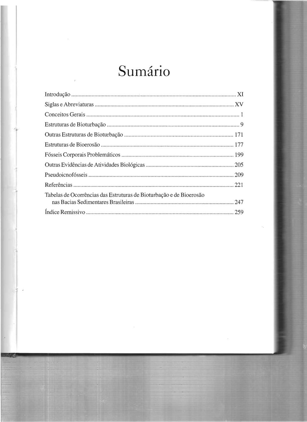 Sumário Introdução............ XI Siglas e Abreviaturas... XV Conceitos Gerais... 1 Estruturas de Bioturbação... 9 Outras Estruturas de Bioturbação......... 171 Estruturas de Bioerosão.