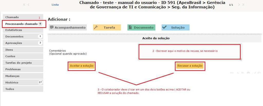 2. Mesmo após um chamado SOLUCIONADO, o solicitante possui acesso a todo o histórico do mesmo, assim como o acesso à solução dada ao que foi solicitado. 3.