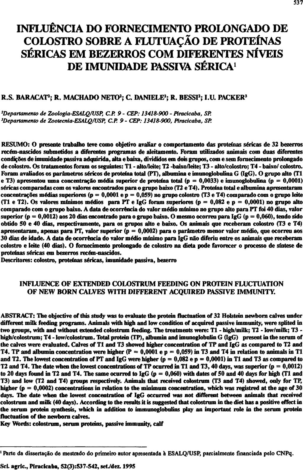 INFLUÊNCIA DO FORNECIMENTO PROLONGADO DE COLOSTRO SOBRE A FLUTUAÇÃO DE PROTEÍNAS SÉRICAS EM BEZERROS COM DIFERENTES NÍVEIS DE IMUNIDADE PASSIVA SÉRICA 1 R.S. BARACAT 2 ; R. MACHADO NETO 2 ; C.