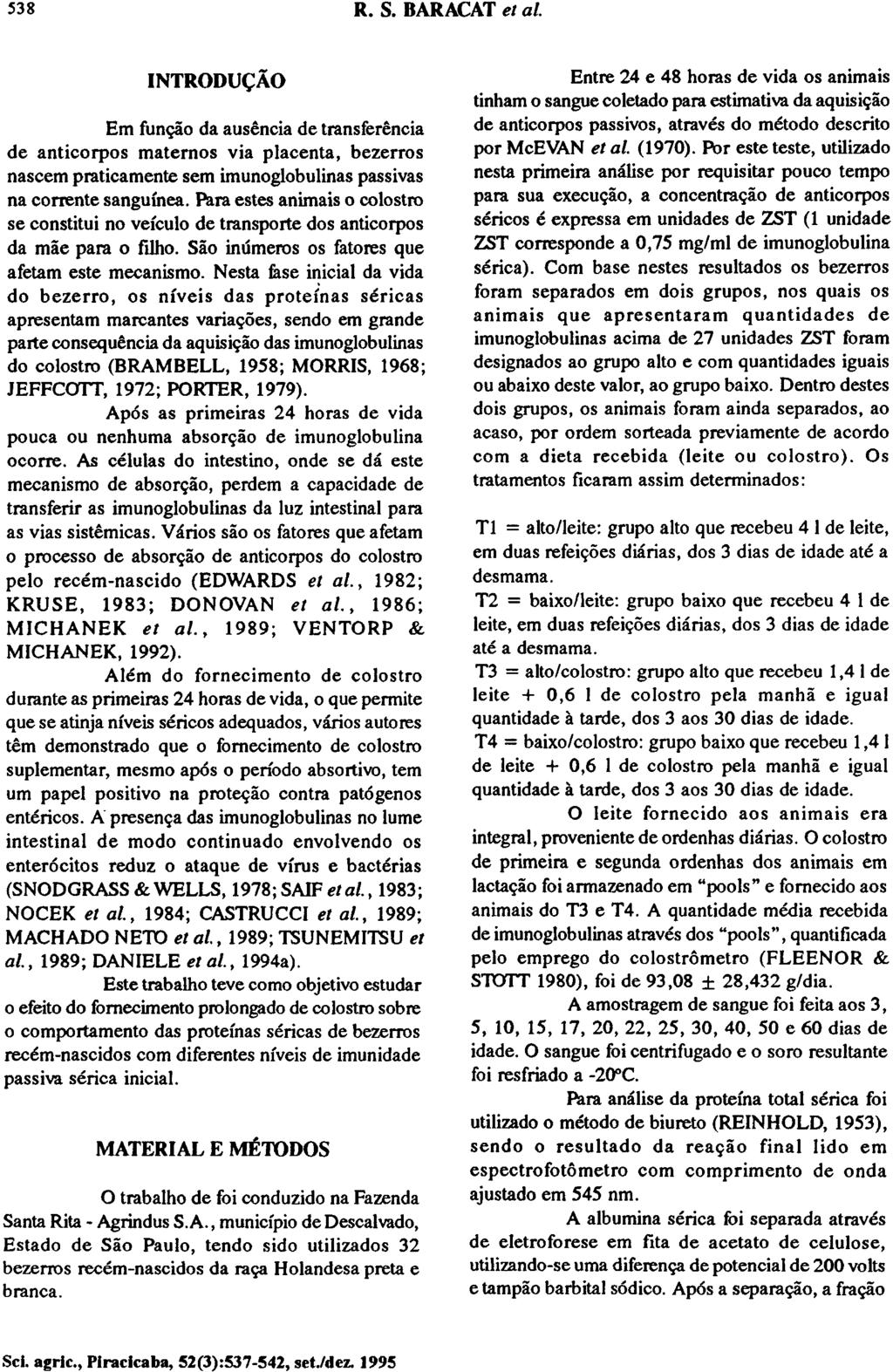 INTRODUÇÃO Em função da ausência de transferência de anticorpos maternos via placenta, bezerros nascem praticamente sem imunoglobulinas passivas na corrente sangüínea.