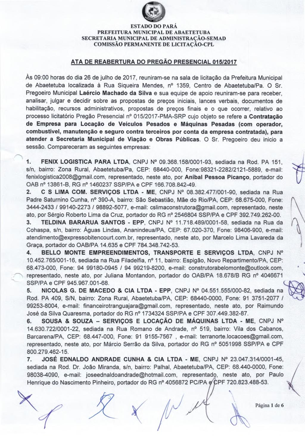 (D ATA DE REABERTURA DO PREGÃO PRESENCIAL 01512017 Às 09:00 horas do dia 26 de julho de 2017, reuniram-se na sala de licitação da Prefeitura Municipal de Abaetetuba localizada à Rua Siqueira Mendes,