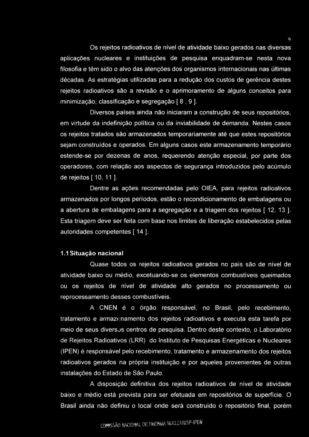 Os rejeitos radioativos de nível de atividade baixo gerados nas diversas aplicações nucleares e instituições de pesquisa enquadram-se nesta nova filosofia e têm sido o alvo das atenções dos