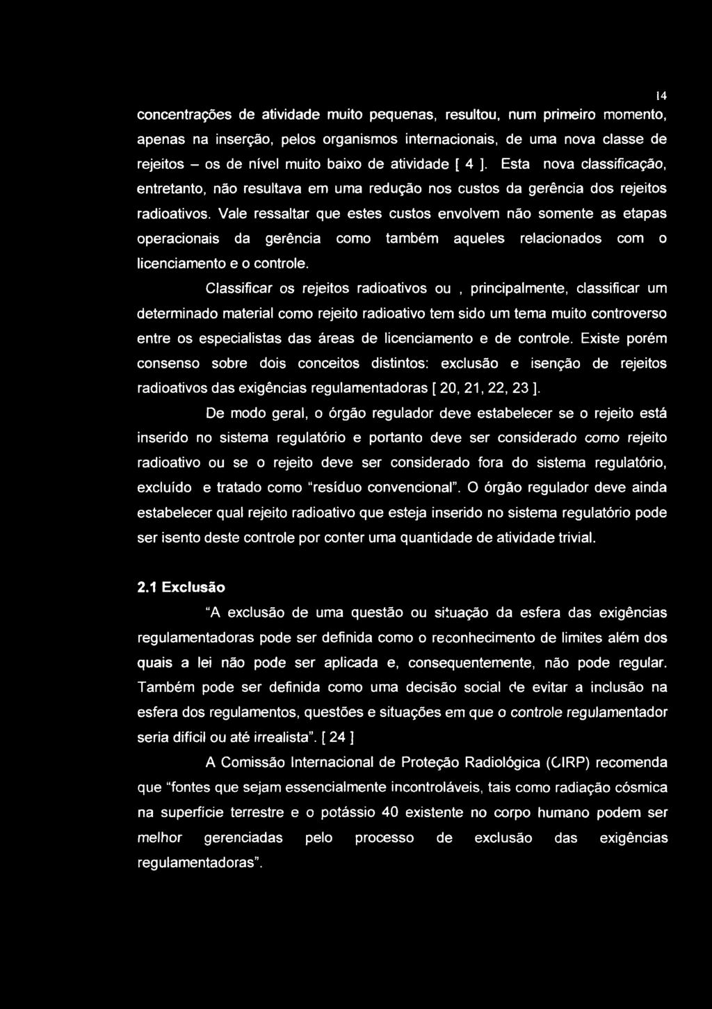 14 concentrações de atividade muito pequenas, resultou, num primeiro momento, apenas na inserção, pelos organismos internacionais, de uma nova classe de rejeitos - os de nivel muito baixo de