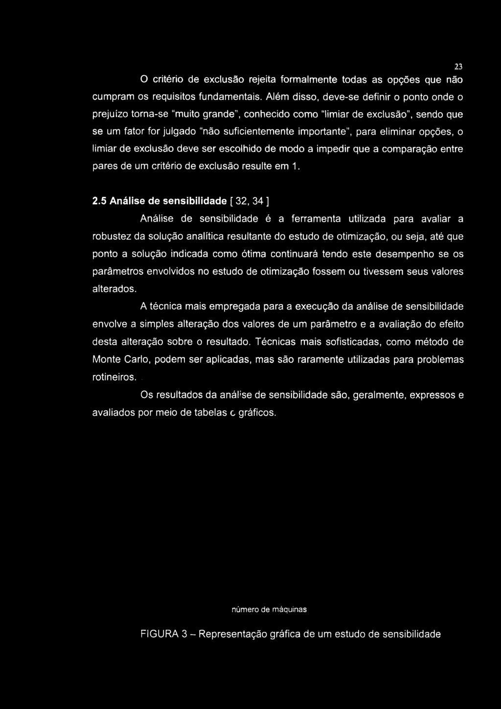 opções, o limiar de exclusão deve ser escolhido de modo a impedir que a comparação entre pares de um critério de exclusão resulte em 1. 2.