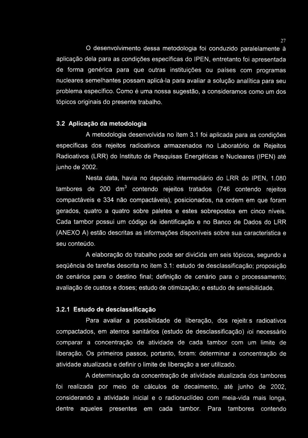 O desenvolvimento dessa metodologia foi conduzido paralelamente à aplicação dela para as condições específicas do IPEN, entretanto foi apresentada de forma genérica para que outras instituições ou