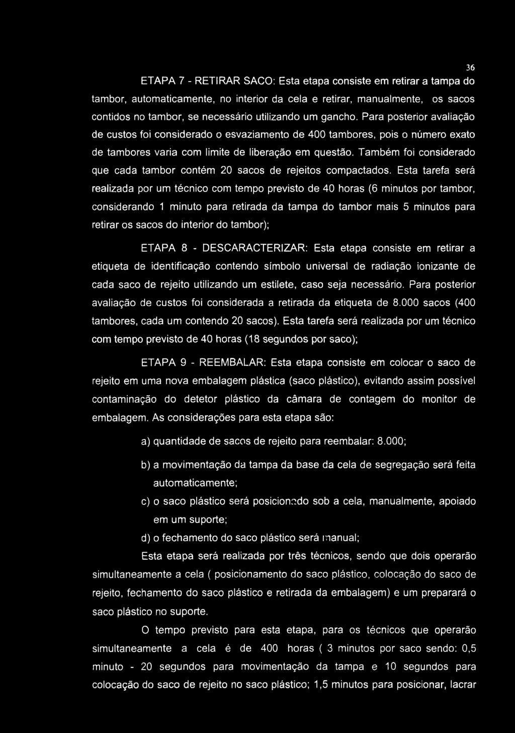 36 ETAPA 7 - RETIRAR SACO: Esta etapa consiste em retirar a tampa do tambor, automaticamente, no interior da cela e retirar, manualmente, os sacos contidos no tambor, se necessário utilizando um