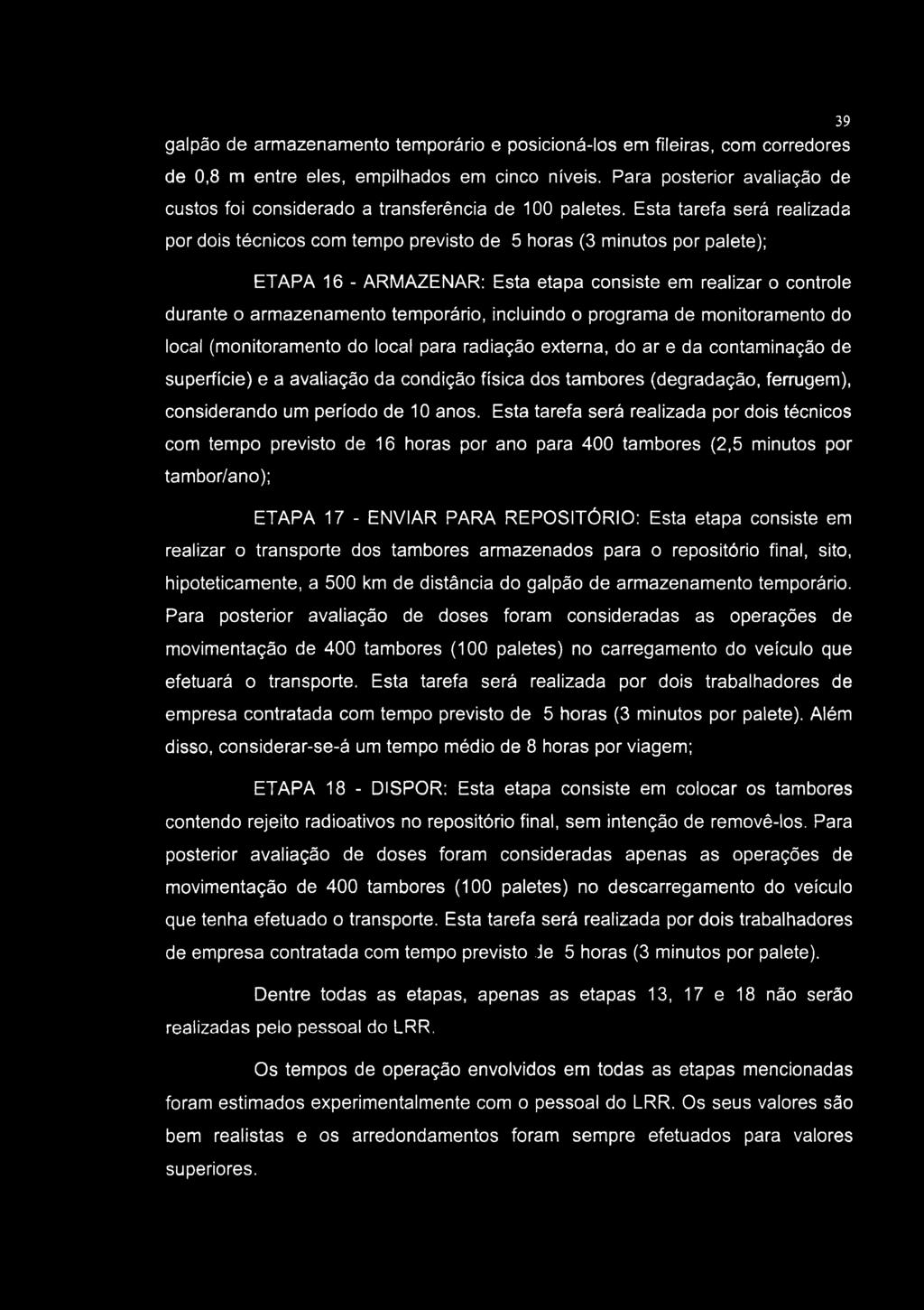 galpão de armazenamento temporário e posicioná-los em fileiras, com corredores de 0,8 m entre eles, empilhados em cinco níveis.