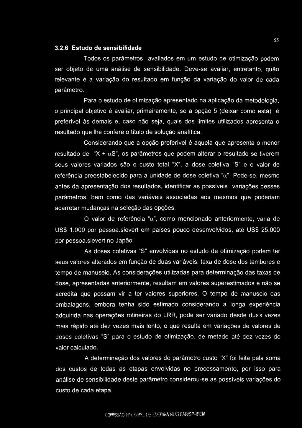 3.2.6 Estudo de sensibilidade 55 Todos os parâmetros avaliados em um estudo de otimização podem ser objeto de uma análise de sensibilidade.