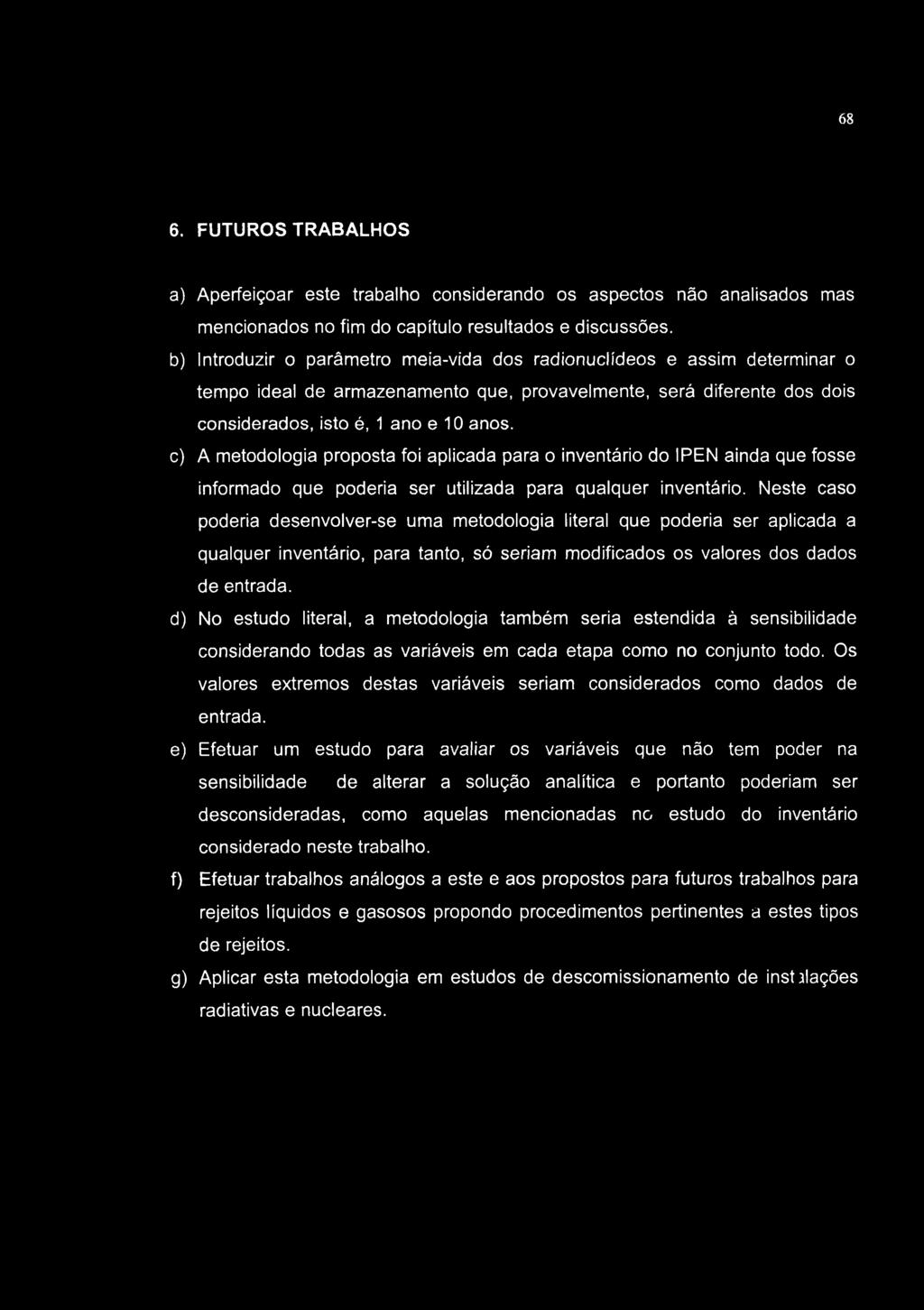 c) A metodología proposta foi aplicada para o inventário do IPEN ainda que fosse informado que poderla ser utilizada para qualquer inventário.