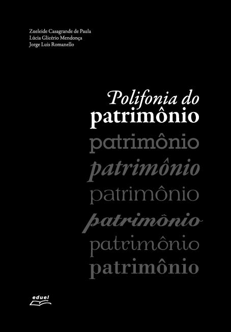 CASAGRANDE DE PAULA, Zueleide; MENDONÇA, Lúcia Glicério; ROMANELLO, Jorge Luís. (Orgs.). Polifonia do patrimônio. Londrina: Eduel, 2012. 460p.