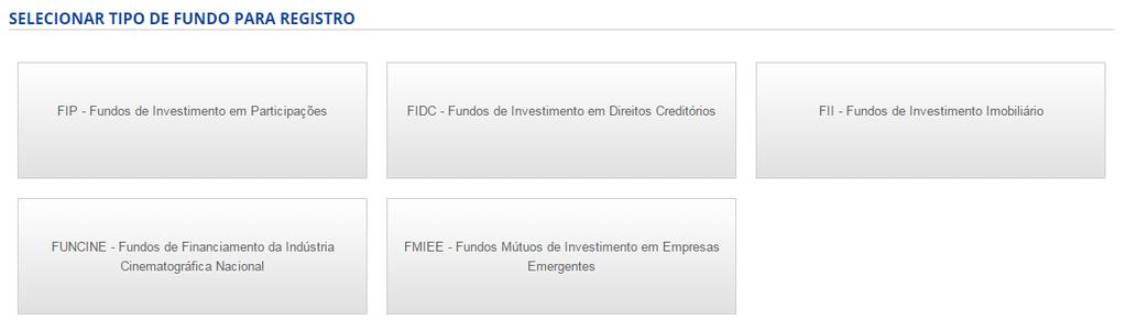 As opções disponíveis (FIP, FIDC, FII, FUNCINE e FMIEE) serão exibidas conforme o tipo de permissão de cada Instituição Administradora junto à CVM.