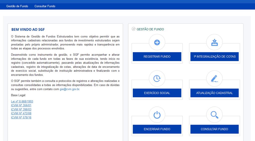 4. Consulta de Fundos O SGF disponibiliza três tipos de consultas das informações inseridas no sistema: Visualização do Fundo: exibe apenas para consulta (sem a possibilidade de edição) as telas