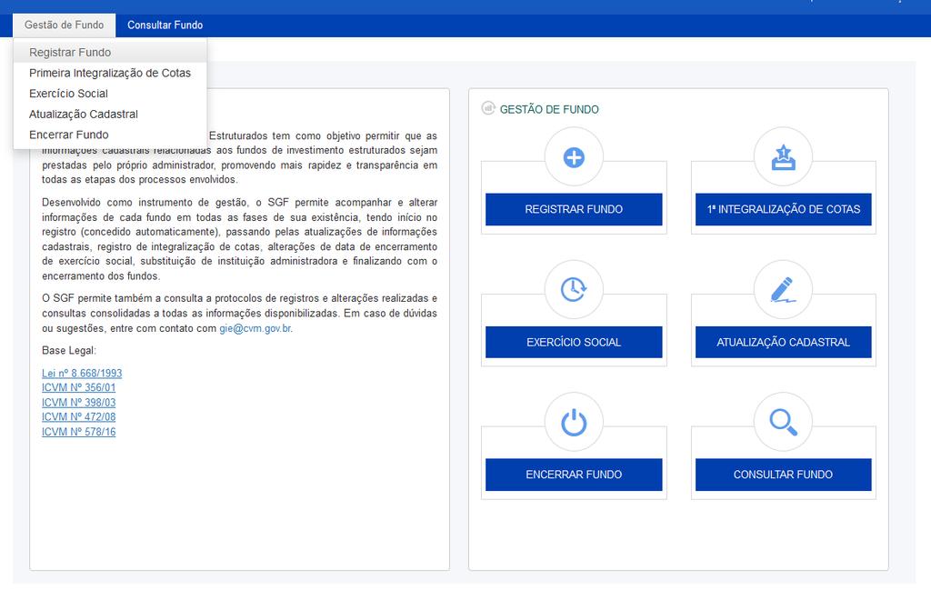 9. Alterações Cadastrais do Fundo Para efetuar qualquer alteração de informações cadastrais de um fundo no SGF há dois caminhos possíveis: a) Através da opção Gestão de Fundo (menu principal); ou b)