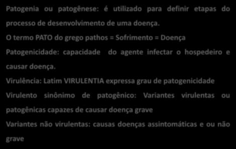 O termo PATO do grego pathos = Sofrimento = Doença Patogenicidade: capacidade do agente infectar o hospedeiro e causar