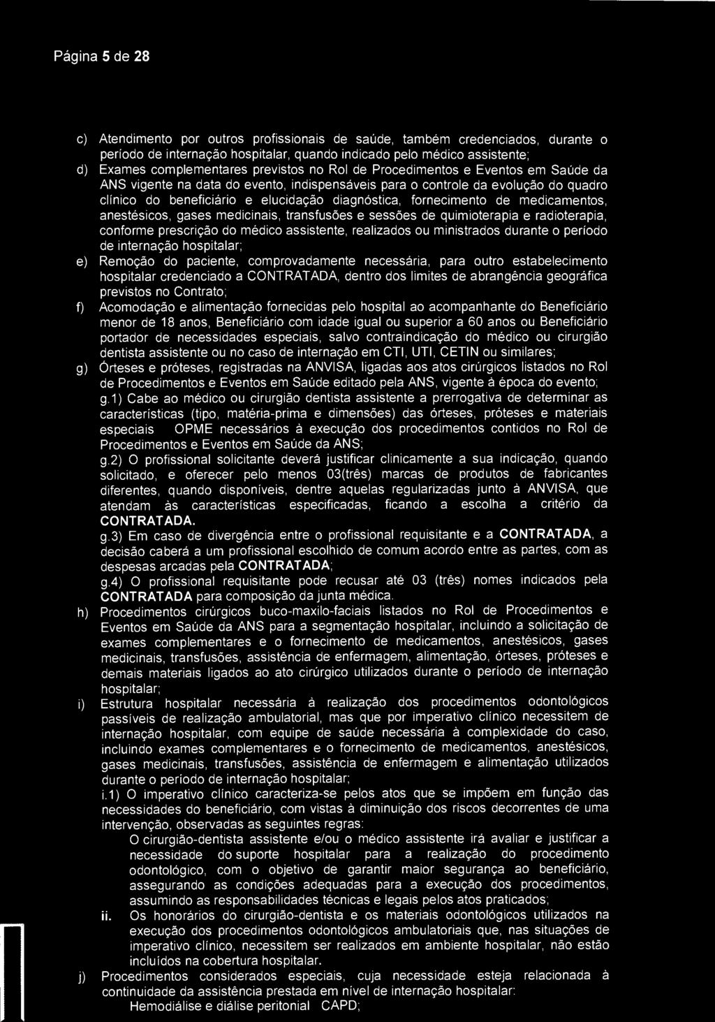 Página 5 de 28 SantaCaça) São José dos Campos c) Atendimento por outros profissionais de saúde, também credenciados, durante o período de internação hospitalar, quando indicado pelo médico