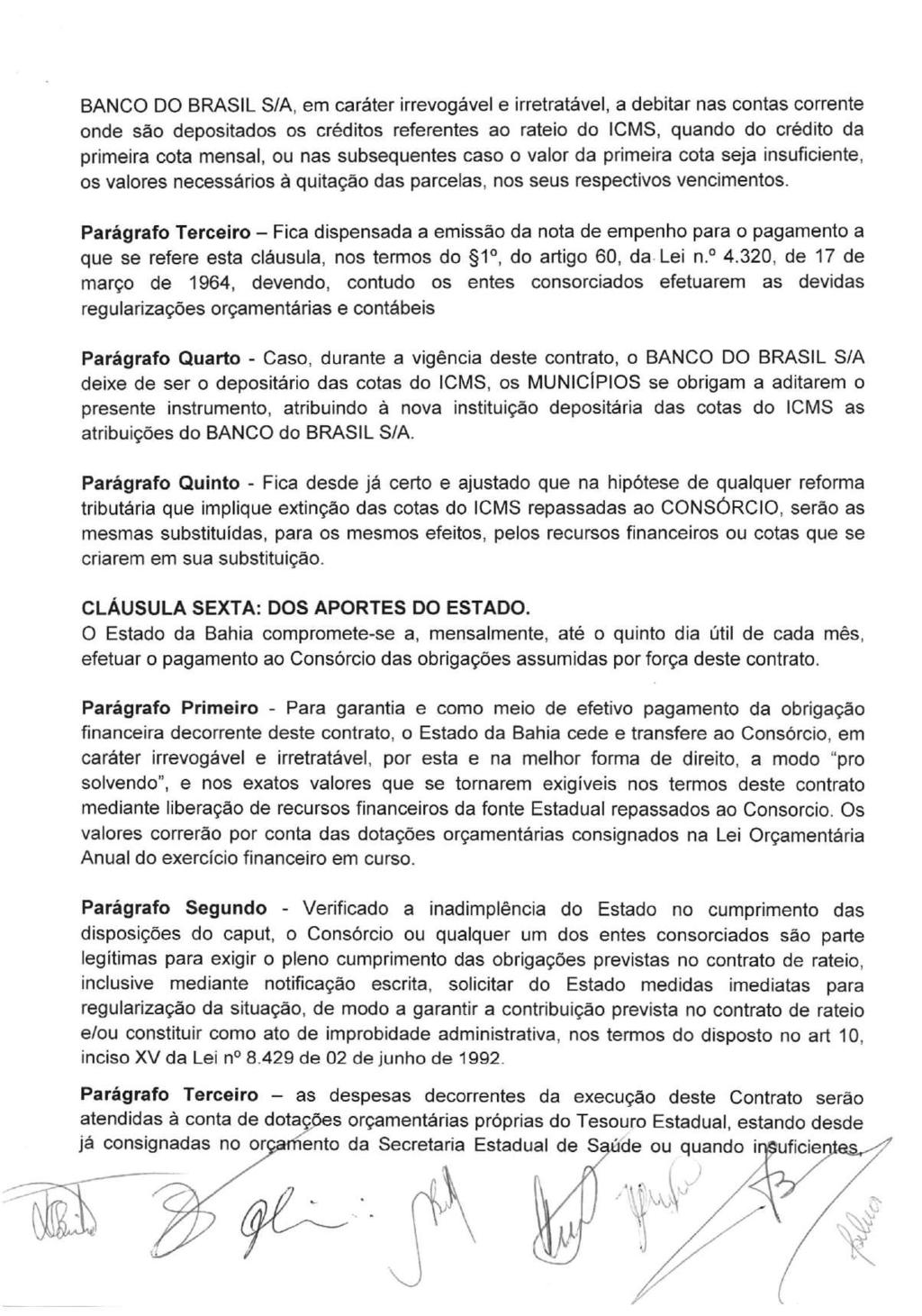 BANCO DO BRASIL S/A, em caráter irrevogável e irretratável, a debitar nas contas corrente onde são depositados os créditos referentes ao rateio do ICMS, quando do crédito da primeira cota mensal, ou