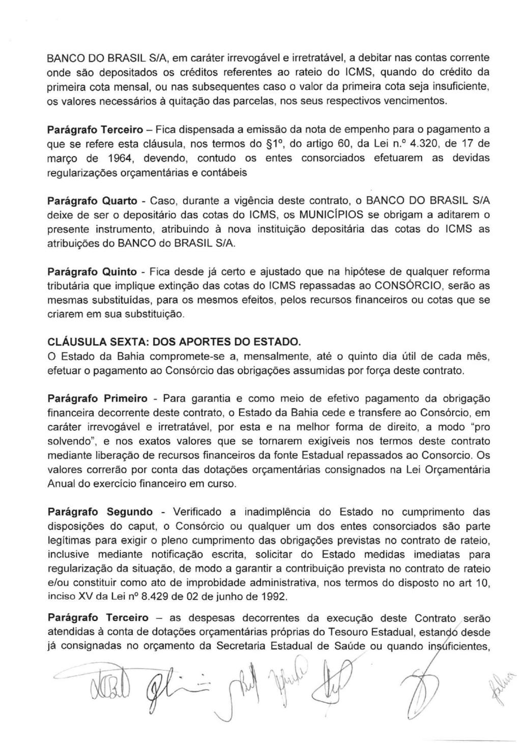 BANCO DO BRASIL S/A, em caráter irrevogável e irretratável, a debitar nas contas corrente onde são depositados os créditos referentes ao rateio do ICMS, quando do crédito da primeira cota mensal, ou